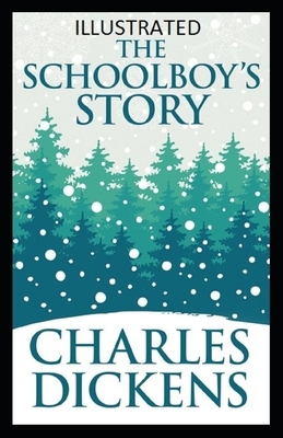 The Schoolboy's Story Illustrated by Charles Dickens
