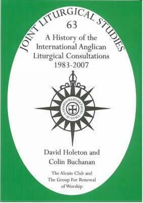 History of the International Anglican Liturgical Consultations 1983-2007 by Colin Buchanan, David Holeton