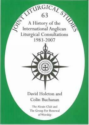 History of the International Anglican Liturgical Consultations 1983-2007 by David Holeton, Colin Buchanan