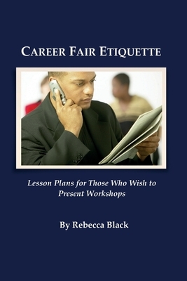 Career Fair Etiquette: Lesson plans for those who wish to present workshops by Rebecca Black