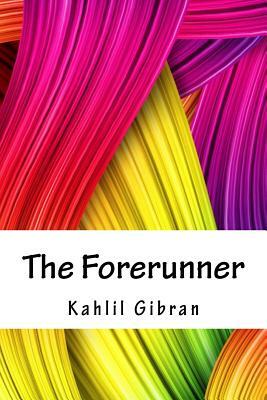 The Forerunner by Kahlil Gibran