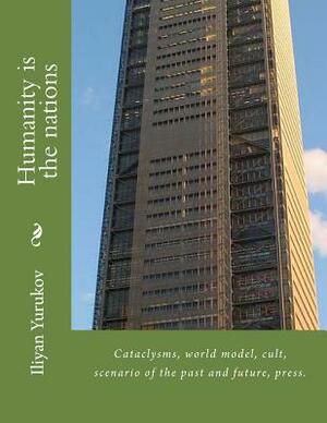 Humanity is the nations: Cataclysms, world model, cult, scenario of the past and future, press. by Fira J. Zavyalova, Nellya A. Yurukov, Iliyan P. Yurukov