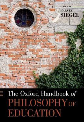 The Oxford Handbook of Philosophy of Education by Harvey Siegel