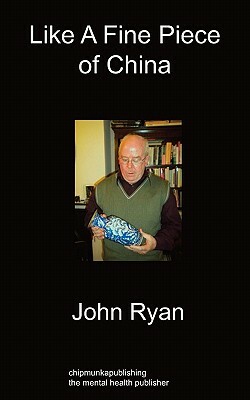 Like a Fine Piece of China by John Ryan