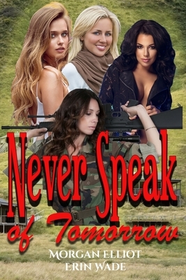 Never Speak of Tomorrow by Morgan Elliot, Erin Wade