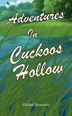 Adventures in Cuckoos Hollow by Michael Alexander