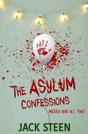 The Asylum Confessions Merry And All That by Jack Steen