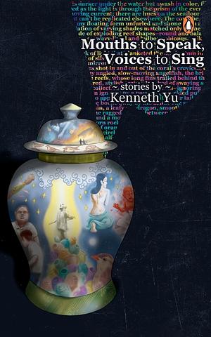 Mouths to Speak, Voices to Sing by Kenneth Yu