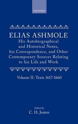 Elias Ashmole: His Autobiographical and Historical Notes, His Correspondence, and Other Contemporary Sources Relating to His Life and Work, Vol. 2: Te by Elias Ashmole, Josten