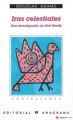 Iras celestiales: Una investigación de Dirk Gently by Douglas Adams