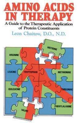 Amino Acids in Therapy: A Guide to the Therapeutic Application of Protein Constituents by Leon Chaitow