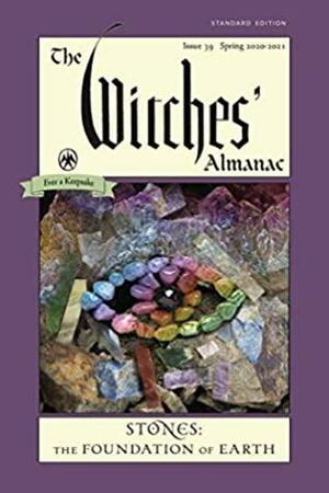 The Witches' Almanac, Standard Edition: Issue 39, Spring 2020 to Spring 2021: Stones – The Foundation of Earth by Theitic