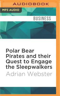 Polar Bear Pirates and Their Quest to Engage the Sleepwalkers by Adrian Webster