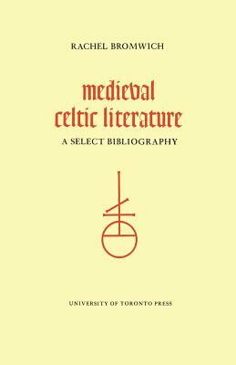 Medieval Celtic Literature: A Select Bibliography by Rachel Bromwich