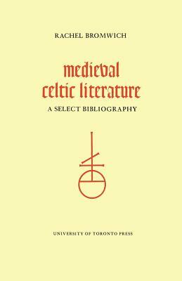 Medieval Celtic Literature: A Select Bibliography by Rachel Bromwich