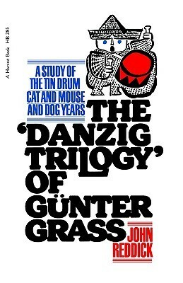The Danzig Trilogy of Günter Grass: A Study of the Tin Drum, Cat and Mouse, and Dog Years by John Reddick