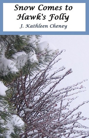 Snow Comes to Hawk's Folly by J. Kathleen Cheney