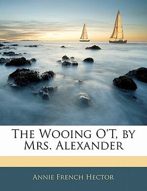 The Wooing O't by Mrs. Alexander