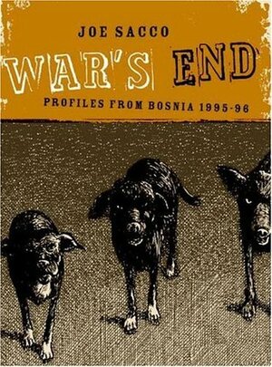 War's End: Profiles from Bosnia, 1995-1996 by Joe Sacco
