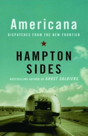 Americana: Dispatches from the New Frontier by Hampton Sides