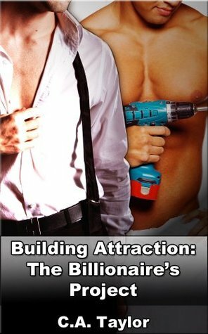 Building Attraction: The Billionaire's Project by C.A. Taylor
