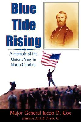 Blue Tide Rising: A Memoir of the Union Army in North Carolina by Jacob D. Cox