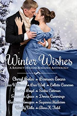 Winter Wishes: A Regency Holiday Romance Anthology by Lana Williams, Samantha Grace, Donna Cummings, Collette Cameron, Wendy Vella, Cheryl Bolen, Bree Wolf, Bronwen Evans, Barbara Monajem, Heather Boyd, Suzanna Medeiros, Sasha Cottman, Alina K. Field