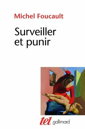 Surveiller et punir. Naissance de la prison by Michel Foucault