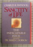 Sanctity Of Life: The Inescapable Issue by Charles R. Swindoll