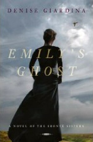 Emily's Ghost: A Novel of the Brontë Sisters by Denise Giardina