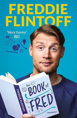 The Book of Fred: Funny anecdotes and hilarious insights from the much-loved TV presenter and cricketer by Andrew Flintoff, Andrew Flintoff
