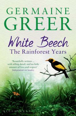 White Beech: The Rainforest Years by Germaine Greer