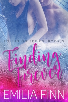 Finding Forever: Book 3 of the Rollin On Series by Emilia Finn