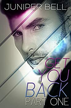 Get You Back : Part One: Revenge by Juniper Bell