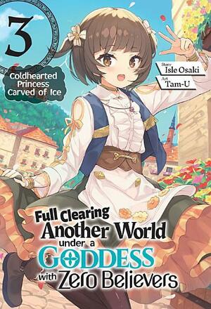 Full Clearing Another World under a Goddess with Zero Believers: Volume 3 by Isle Osaki