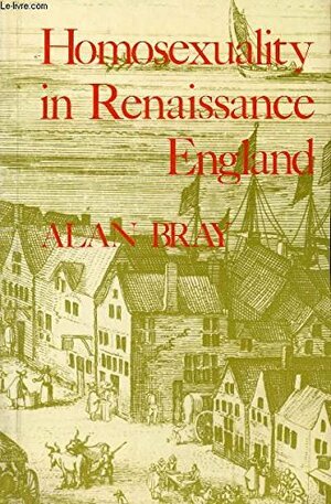 Homosexuality In Renaissance England by Alan Bray