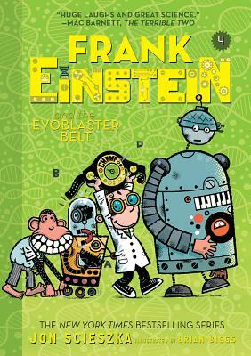 Frank Einstein and the Evoblaster Belt (Frank Einstein Series #4): Book Four by Jon Scieszka