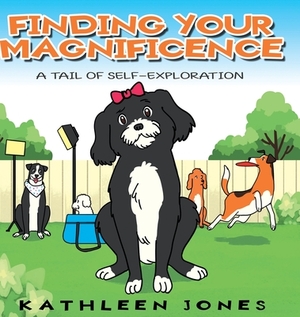 Finding Your Magnificence: A Tail of Self-Exploration by Kathleen Jones