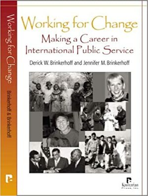 Working For Change: Making A Career In International Public Service by Derick W. Brinkerhoff