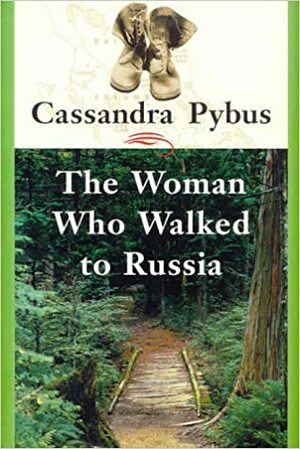 The Woman Who Walked To Russia by Cassandra Pybus