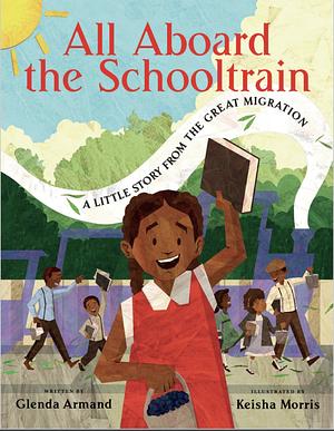 All Aboard the Schooltrain: A Little Story from the Great Migration by Keisha Morris, Glenda Armand