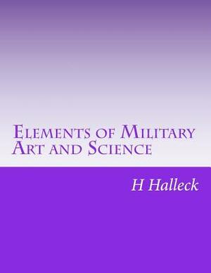 Elements of Military Art and Science by H. W. Halleck