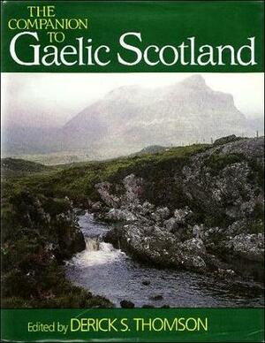 The Companion to Gaelic Scotland by Derick S. Thomson