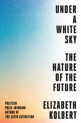 Under a White Sky by Elizabeth Kolbert