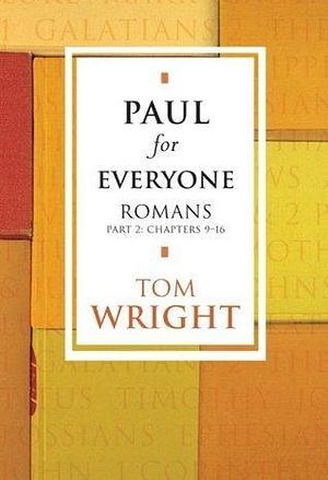 Paul for Everyone: Romans Part 2: Chapters 9-16 by Tom Wright, Tom Wright