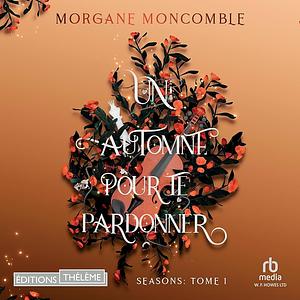 Un automne pour te pardonner by Morgane Moncomble