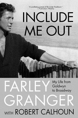 Include Me Out: My Life from Goldwyn to Broadway by Robert Calhoun, Farley Granger