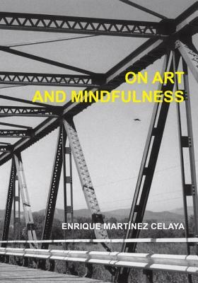 On Art and Mindfulness by Enrique Martínez Celaya