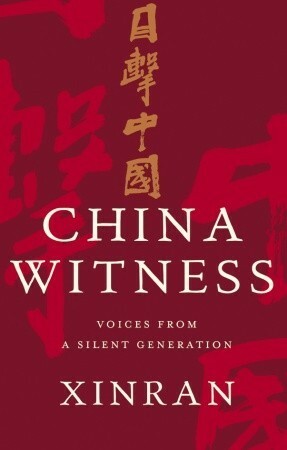 China Witness: Voices from a Silent Generation by Xinran, Julia Lovell, Nicky Harman, Esther Tyldesley
