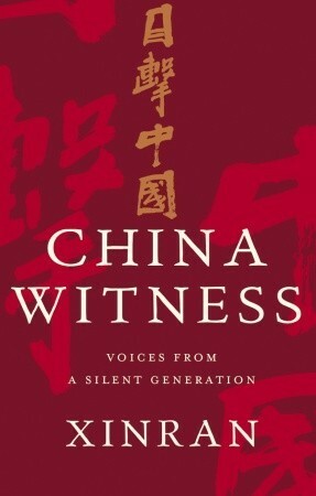 China Witness: Voices from a Silent Generation by Julia Lovell, Nicky Harman, Esther Tyldesley, Xinran